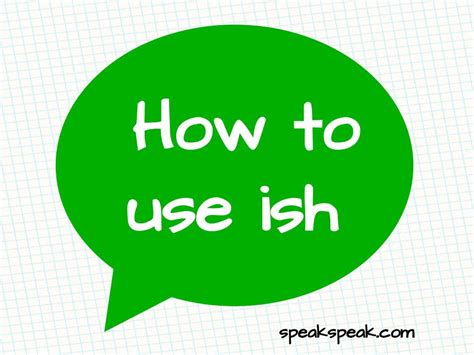 How To Use Ish Speakspeak