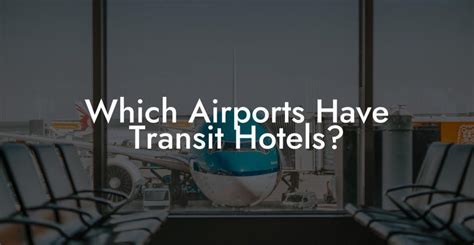 Which Airports Have Transit Hotels? - Airports Sleeping Pods