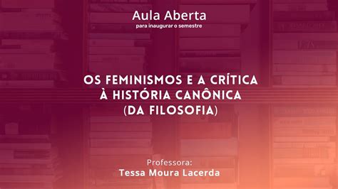 Aula Aberta Os Feminismos E A Crítica à História Canônica Da