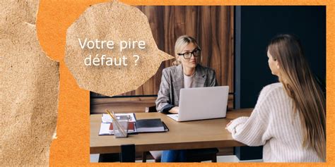 Entretien d embauche comment répondre à la question du pire défaut