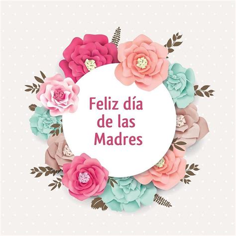 Feliz Día De La Madre Frases Imágenes Y Tarjetas Para Felicitar El 10 De Mayo A Las Mamás