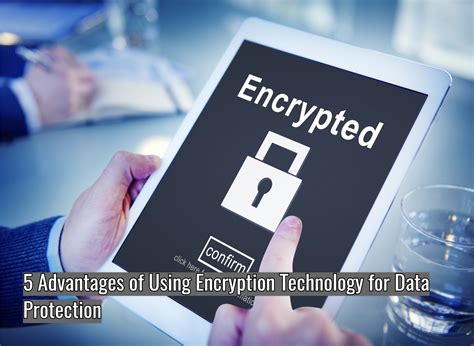 7 Advantages Of Using Encryption Technology For Data Protection