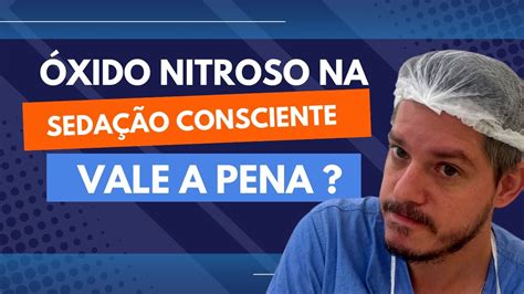 Óxido nitroso na sedação consciente vale a pena YouTube