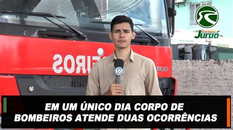 EM UM ÚNICO DIA CORPO DE BOMBEIROS ATENDE DUAS OCORRÊNCIAS YouTube