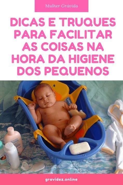 Dicas E Truques Para Facilitar As Coisas Na Hora Da Higiene Dos