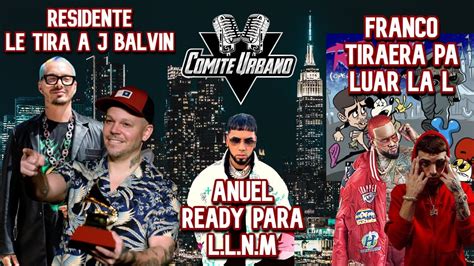 Residente Le Tira A J Balvin Anuel Ready Pa L L N M Franco Rip Luar