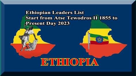 Ethiopian Leaders Name List Start From Emperor Tewodros Ii 1855 To