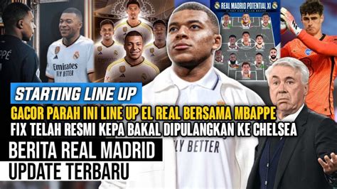 Makin Kuat Prediksi Line Up Real Madrid Bersama Mbappe Kepa Balik Ke