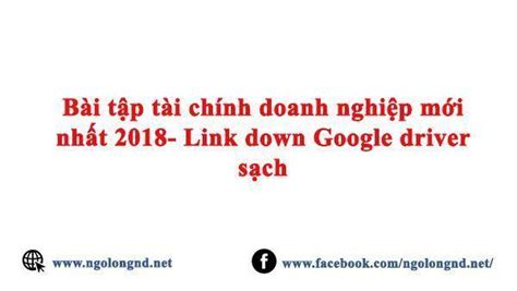 Bài tập tài chính doanh nghiệp mới nhất 2018 Link down Google driver