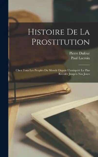 Histoire De La Prostitution Chez Tous Les Peuples Du Monde Depuis L