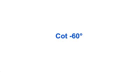 Cot -60° – Cot Minus 60° Value – What is the cot of -60 degrees?