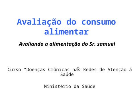 Ppt Avalia O Do Consumo Alimentar Avaliando A Alimenta O Do Sr