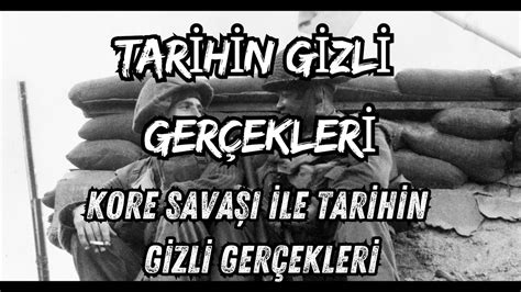 Kore Savaşı Tarihin Gizli Gerçekleri tarih belgesel eğitim YouTube