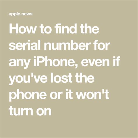 How To Find The Serial Number For Any Iphone Even If You Ve Lost The Phone Or It Won T Turn On