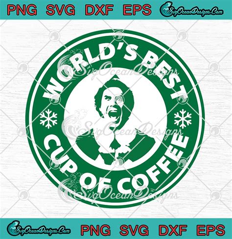 Worlds Best Cup Of Coffee Svg Elf Buddy Starbucks Coffee Svg Png Eps