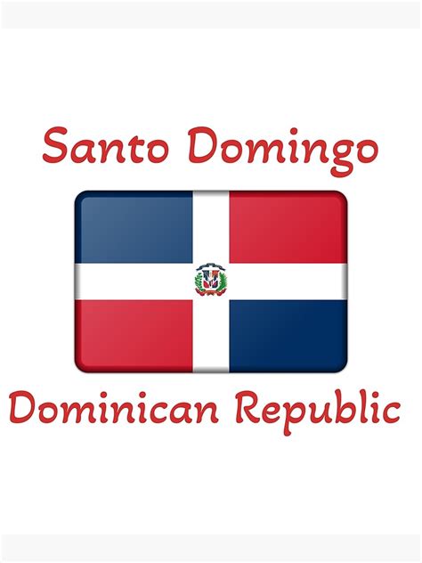 Santo Domingo Dominican Republic Dominican Republic Flag Poster For Sale By Diverseplace