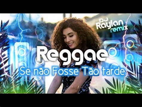 SE NÃO FOSSE TÃO TARDE REGGAE REMIX 2023 Lucas Remix RAYLAN REMIX