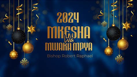 Live I Mkesha Wa Mwaka Mpya I Bishop Robert Raphael L Youtube