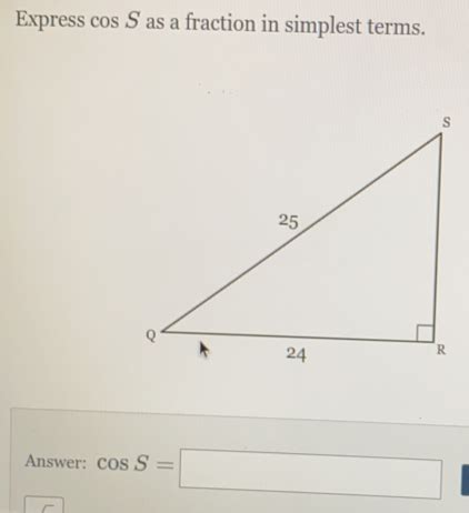 Solved Express Cos S As A Fraction In Simplest Terms Answer Cos S