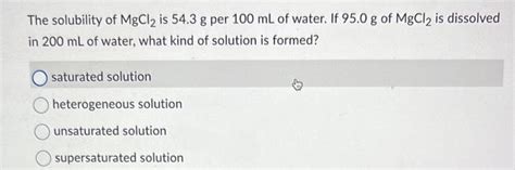 Solved The Solubility Of Mgcl2 Is 54 3 G Per 100 Ml Of