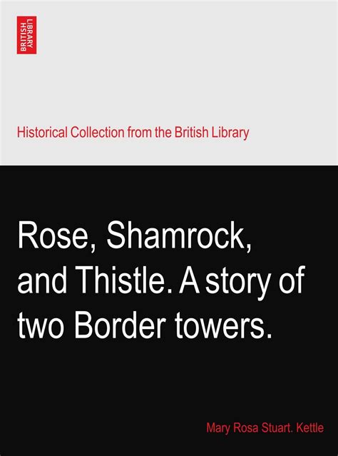 Rose Shamrock And Thistle A Story Of Two Border Towers Kettle