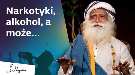 Narkotyki I Alkohol Jest Jaka Alternatywa Sadhguru Polska Youtube