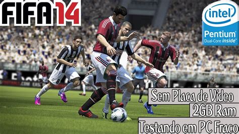 FIFA 14 Testando Em PC Fraco 2GB Ram Pentium Dual Core Sem Placa De