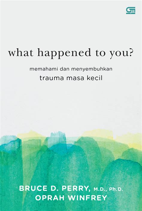 What Happened To You Memahami Dan Menyembuhkan Trauma Masa Kecil