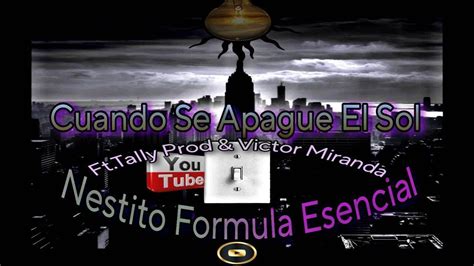 Cuando Se Apague El Sol Nestito Formula Esencial Ft Tally Prod