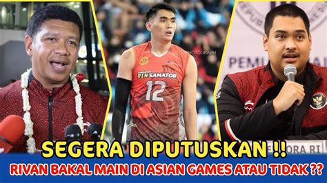 SEGERA DIPUTUSKAN RIVAN NURMULKI BAKAL MAIN DI ASIAN GAMES MENPORA