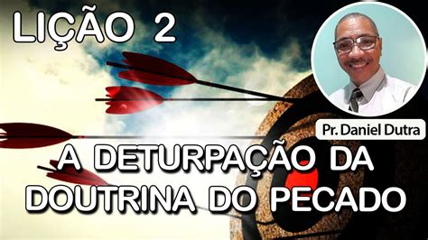 Lição 2 A Deturpação da Doutrina Bíblica do Pecado YouTube