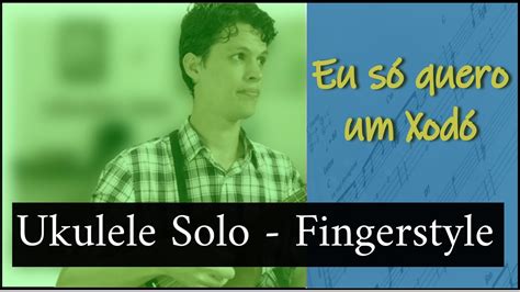 Eu só quero um xodó Ukulele Solo Fingerstyle YouTube