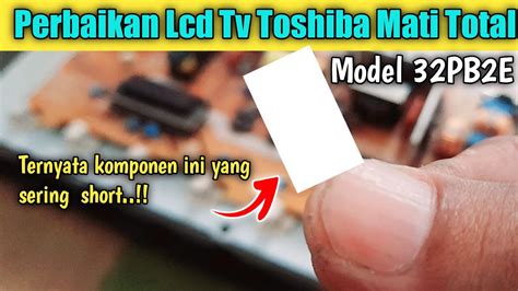 Perbaikan Tv Lcd Toshiba Model Pb E Inch Mati Total Youtube