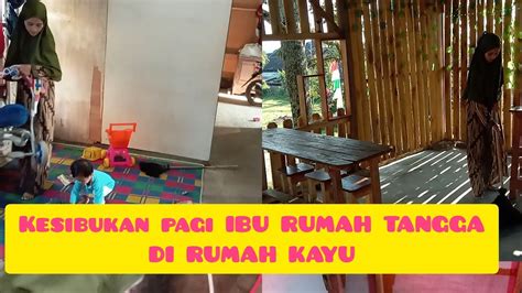 DAILY VLOG IRT DESA DI RUMAH KAYU BERES BERES RUMAH YouTube