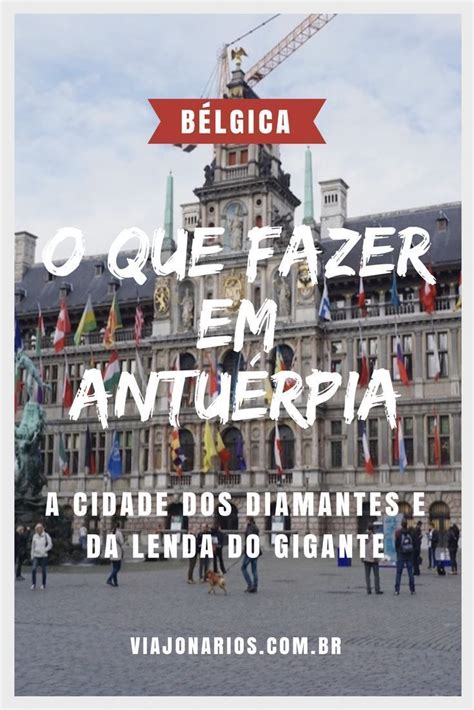 Bélgica O que fazer em Antuérpia Roteiro de 1 dia Belgica Dicas