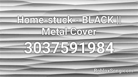 Home Stuck BLACK Metal Cover Roblox ID Roblox Music Codes