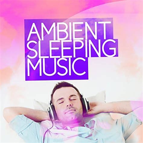 Ambient Sleeping Music All Night Sleeping Songs To Help