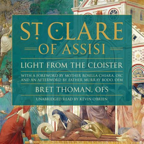 Saint Clare Of Assisi Light From The Cloister By Bret Thoman Ofs