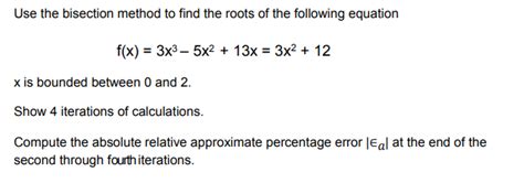 Solved Use The Bisection Method To Find The Roots Of The