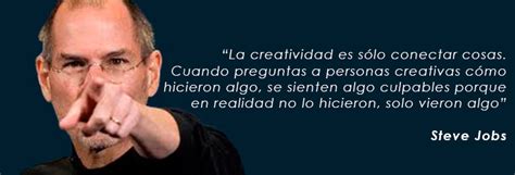 La creatividad es sólo conectar cosas Steve Jobs