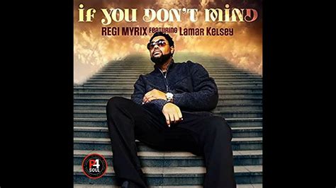 Regi Myrix Ft Lamar Kelsey If You Dont Mind New Music 2023 P4soul