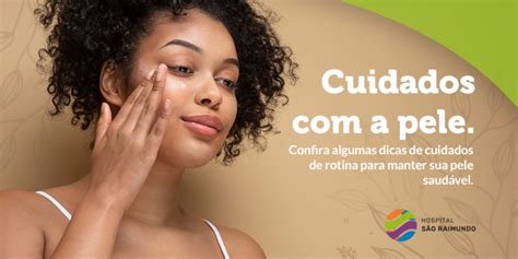 Cuidados A Pele Confira Algumas Dicas De Cuidados De Rotina Para