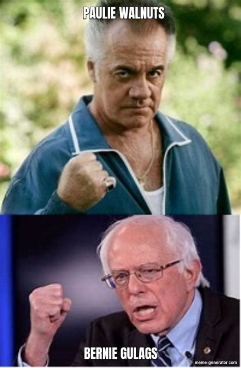 PAULIE WALNUTS BERNIE GULAGS - Meme Generator