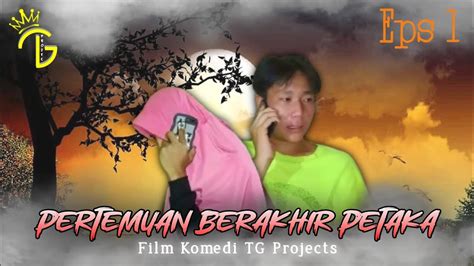 Pertemuan Berakhir Petaka Film Komedi Tg Project Youtube