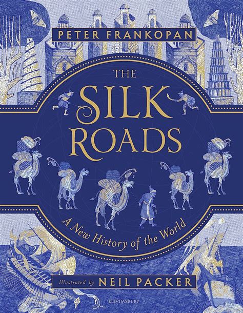 The Silk Roads The Extraordinary History That Created Your World