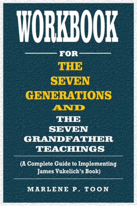 Workbook For The Seven Generations And The Seven Grandfather Teachings