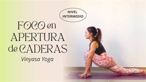 Vinyasa Yoga Para Apertura De Caderas Nivel Intermedio YouTube