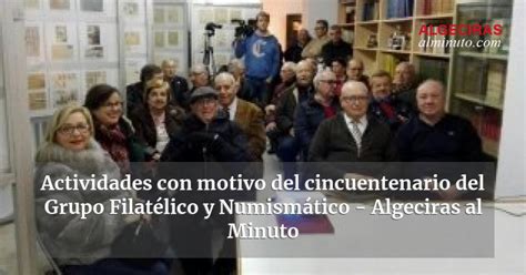 Actividades con motivo del cincuentenario del Grupo Filatélico y