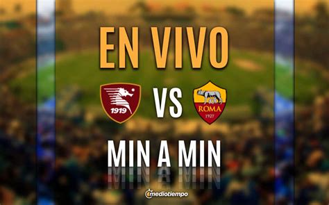 Salernitana Vs Roma En Vivo Juego Memo Ochoa En Serie A Hoy