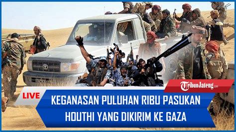 KEGANASAN Puluhan Ribu Pasukan Houthi Yang Dikirim Ke Gaza Ikuti